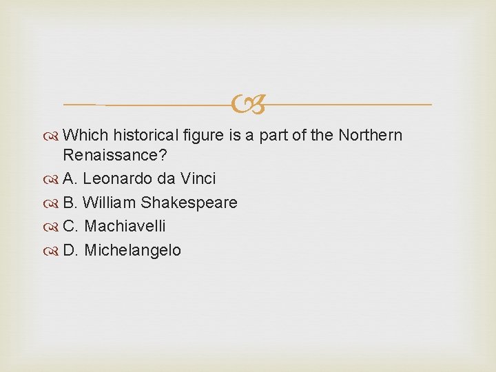  Which historical figure is a part of the Northern Renaissance? A. Leonardo da