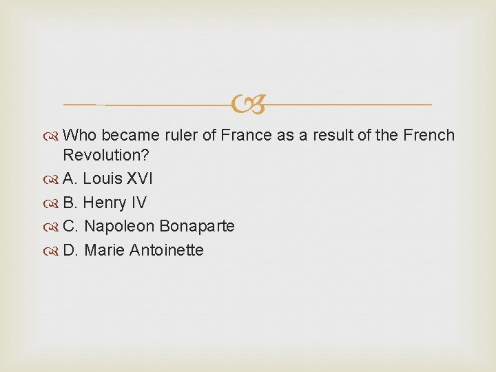 Who became ruler of France as a result of the French Revolution? A. Who became ruler of France as a result of the French Revolution? A.