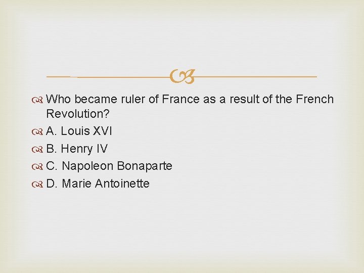  Who became ruler of France as a result of the French Revolution? A.