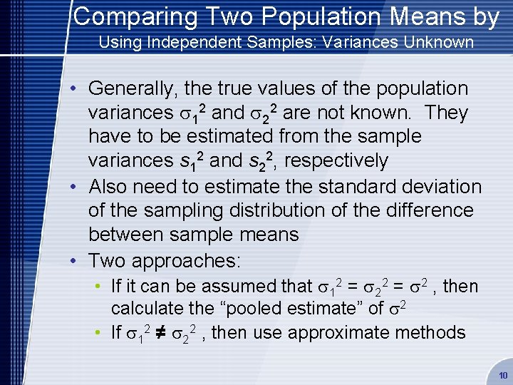 Comparing Two Population Means by Using Independent Samples: Variances Unknown • Generally, the true