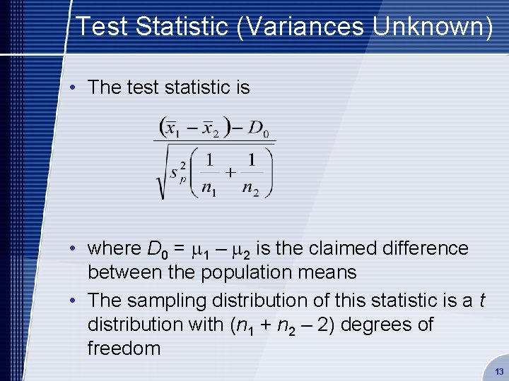 Test Statistic (Variances Unknown) • The test statistic is • where D 0 =