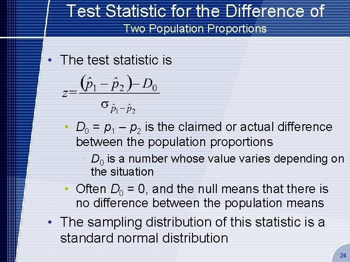 Test Statistic for the Difference of Two Population Proportions • The test statistic is