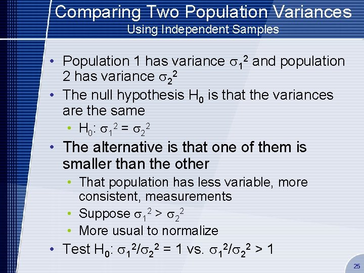 Comparing Two Population Variances Using Independent Samples • Population 1 has variance s 12