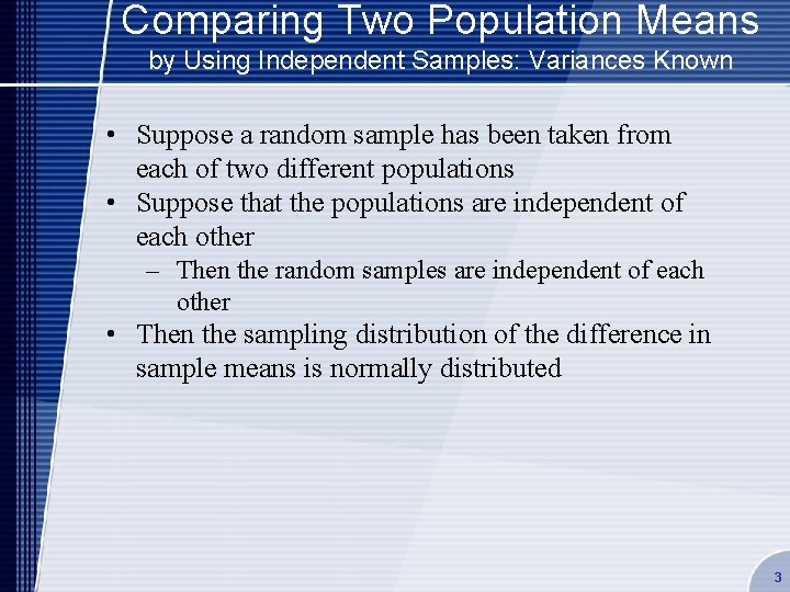 Comparing Two Population Means by Using Independent Samples: Variances Known • Suppose a random