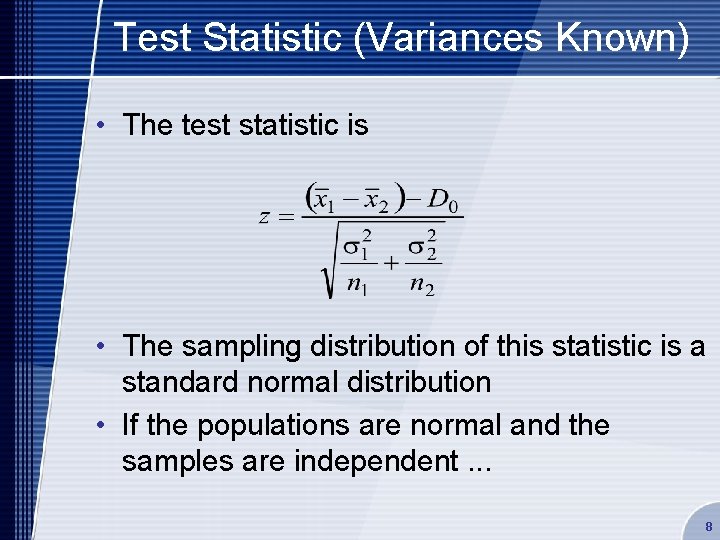 Test Statistic (Variances Known) • The test statistic is • The sampling distribution of