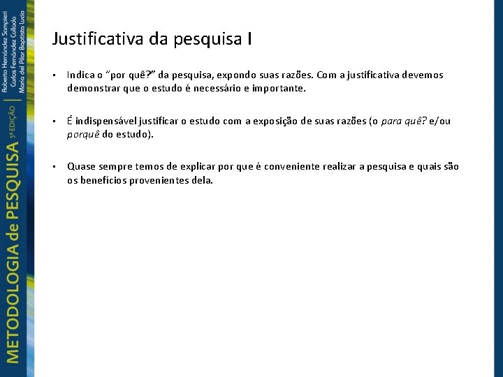 Justificativa da pesquisa I • Indica o “por quê? ” da pesquisa, expondo suas