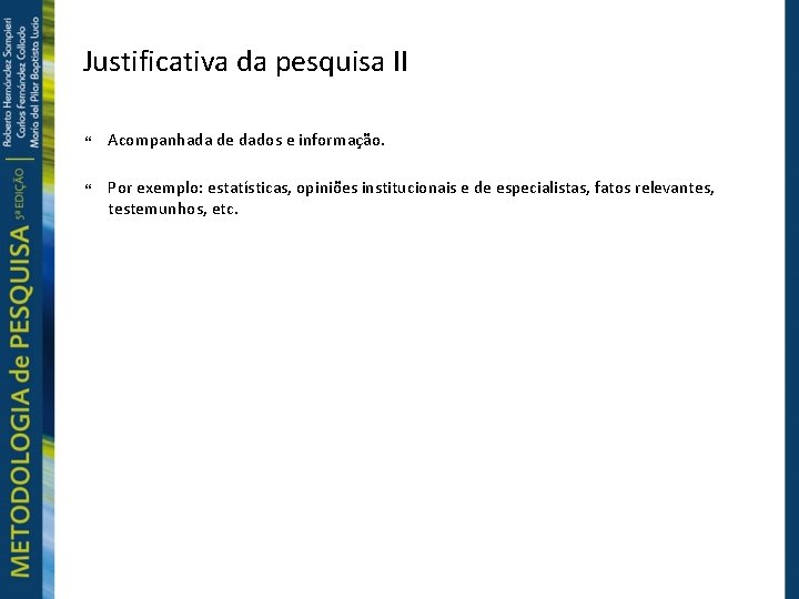 Justificativa da pesquisa II Acompanhada de dados e informação. Por exemplo: estatísticas, opiniões institucionais