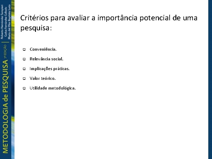 Critérios para avaliar a importância potencial de uma pesquisa: Conveniência. Relevância social. Implicações práticas.