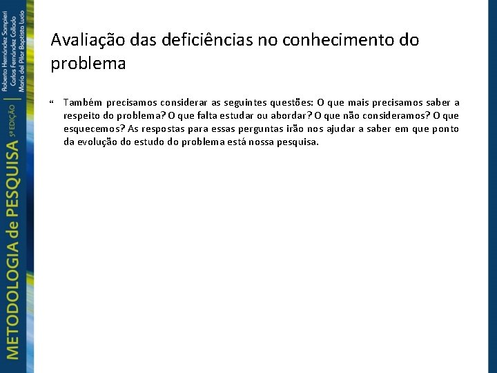 Avaliação das deficiências no conhecimento do problema Também precisamos considerar as seguintes questões: O