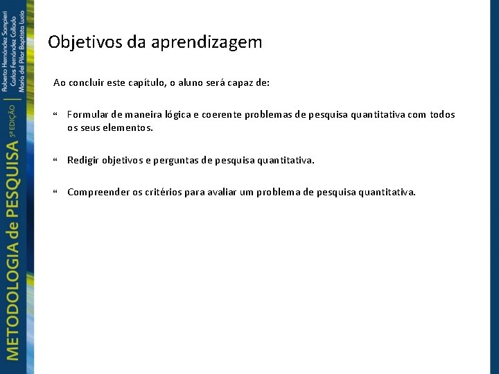 Objetivos da aprendizagem Ao concluir este capítulo, o aluno será capaz de: Formular de