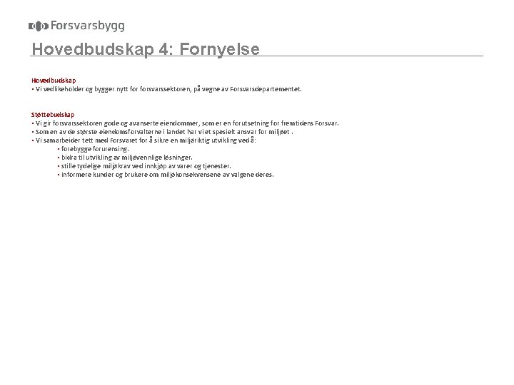 Hovedbudskap 4: Fornyelse Hovedbudskap • Vi vedlikeholder og bygger nytt forsvarssektoren, på vegne av