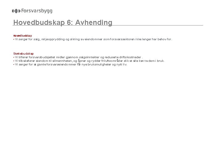 Hovedbudskap 6: Avhending Hovedbudskap • Vi sørger for salg, miljøopprydding og sikring av eiendommer