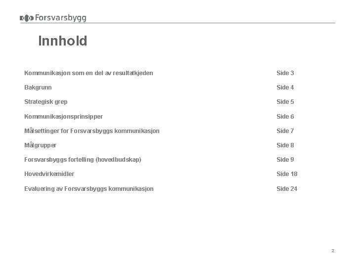 Innhold Kommunikasjon som en del av resultatkjeden Side 3 Bakgrunn Side 4 Strategisk grep