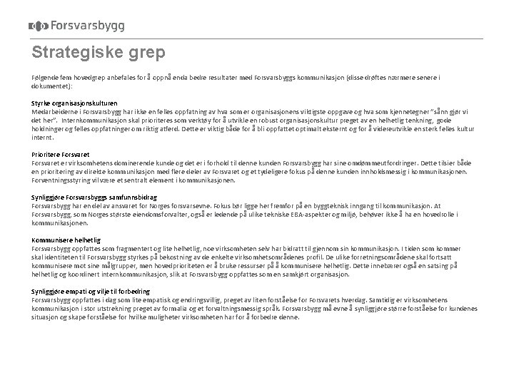 Strategiske grep Følgende fem hovedgrep anbefales for å oppnå enda bedre resultater med Forsvarsbyggs