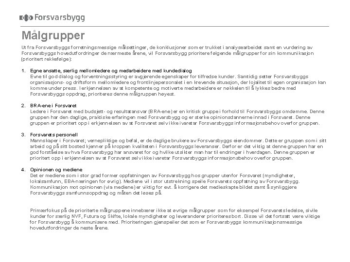 Målgrupper Ut fra Forsvarsbyggs forretningsmessige målsettinger, de konklusjoner som er trukket i analysearbeidet samt