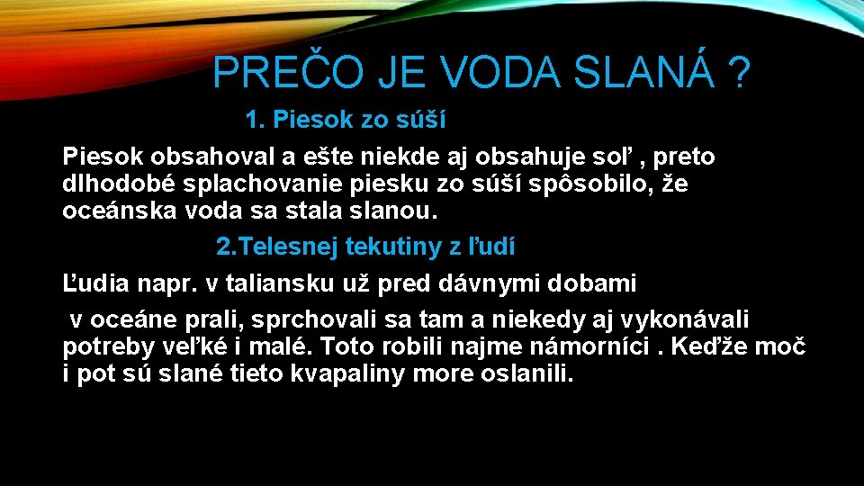 PREČO JE VODA SLANÁ ? 1. Piesok zo súší Piesok obsahoval a ešte niekde