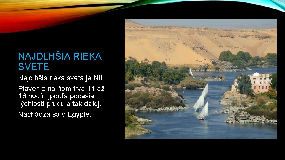 NAJDLHŠIA RIEKA SVETE Najdlhšia rieka sveta je Níl. Plavenie na ňom trvá 11 až