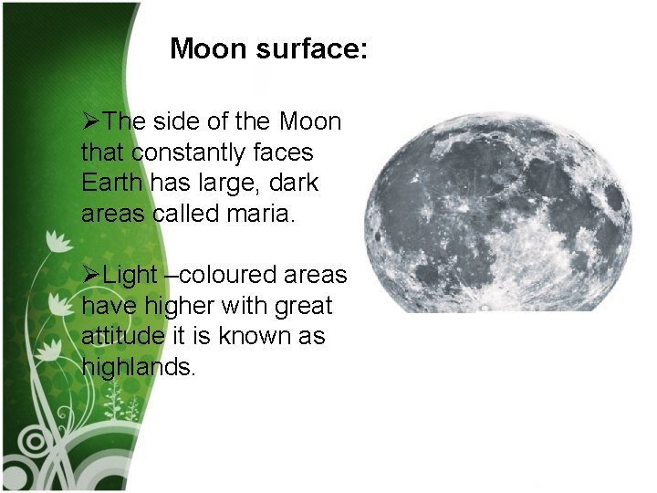 Moon surface: ØThe side of the Moon that constantly faces Earth has large, dark