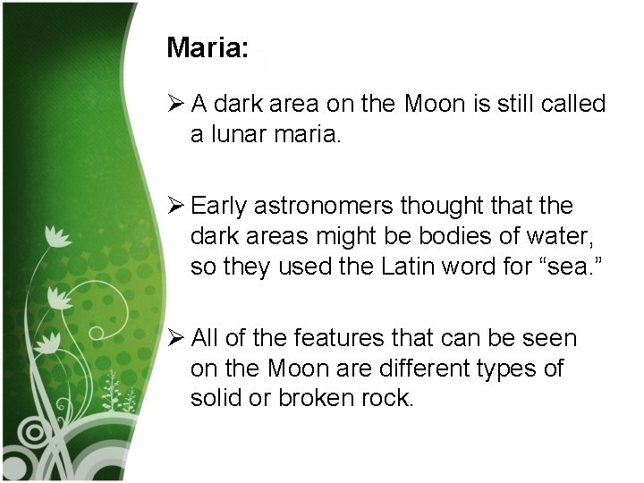 Maria: Ø A dark area on the Moon is still called a lunar maria.