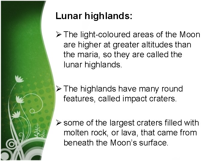 Lunar highlands: Ø The light-coloured areas of the Moon are higher at greater altitudes