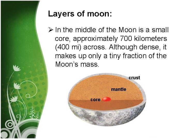 Layers of moon: Ø In the middle of the Moon is a small core,