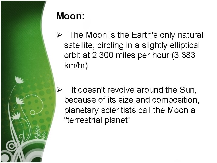 Moon: Ø The Moon is the Earth's only natural satellite, circling in a slightly