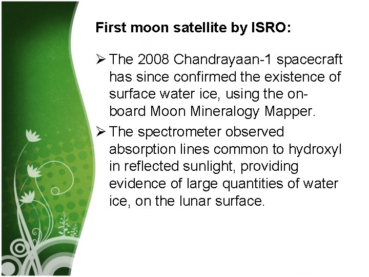 First moon satellite by ISRO: Ø The 2008 Chandrayaan-1 spacecraft has since confirmed the