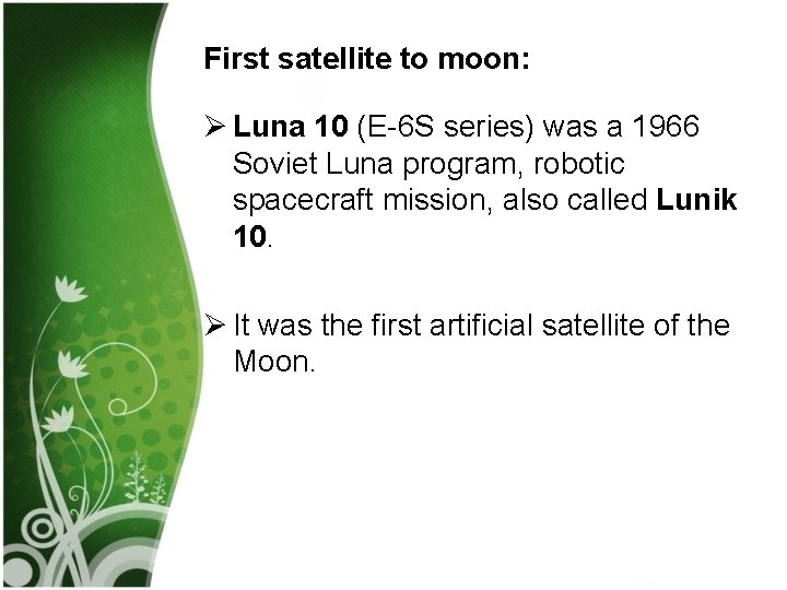 First satellite to moon: Ø Luna 10 (E-6 S series) was a 1966 Soviet