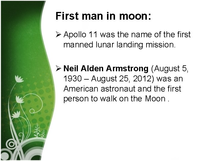 First man in moon: Ø Apollo 11 was the name of the first manned