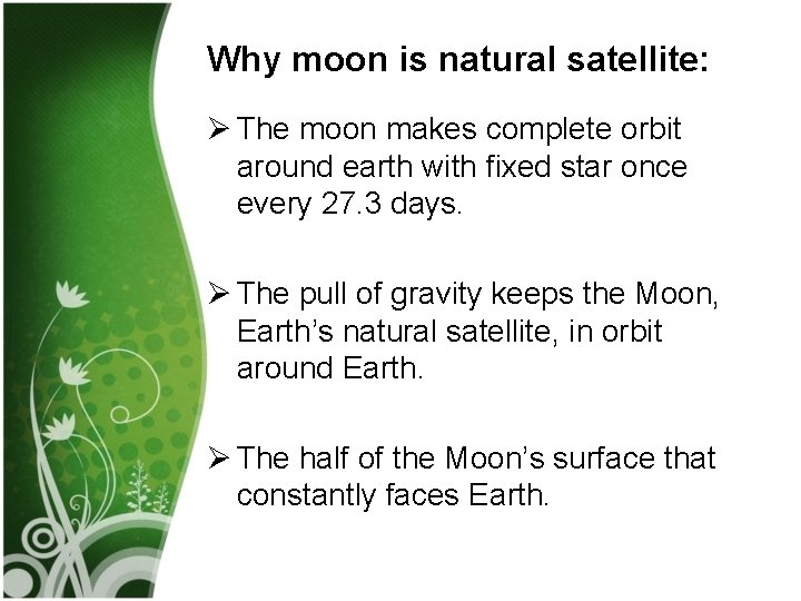 Why moon is natural satellite: Ø The moon makes complete orbit around earth with