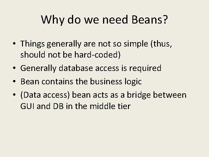 Why do we need Beans? • Things generally are not so simple (thus, should