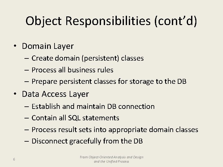 Object Responsibilities (cont’d) • Domain Layer – Create domain (persistent) classes – Process all