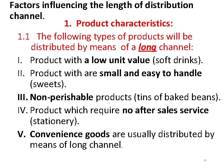 Factors influencing the length of distribution channel. 1. Product characteristics: 1. 1 The following Factors influencing the length of distribution channel. 1. Product characteristics: 1. 1 The following