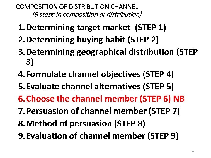 COMPOSITION OF DISTRIBUTION CHANNEL (9 steps in composition of distribution) 1. Determining target market COMPOSITION OF DISTRIBUTION CHANNEL (9 steps in composition of distribution) 1. Determining target market