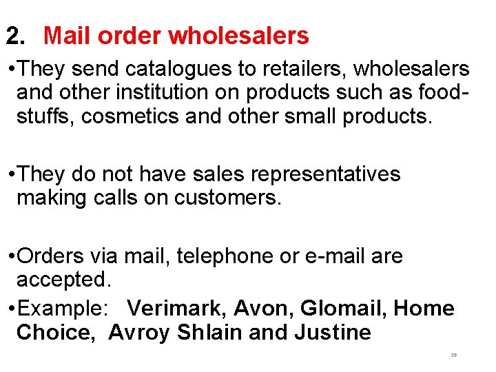 2. Mail order wholesalers • They send catalogues to retailers, wholesalers and other institution 2. Mail order wholesalers • They send catalogues to retailers, wholesalers and other institution