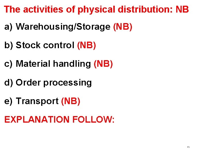 The activities of physical distribution: NB a) Warehousing/Storage (NB) b) Stock control (NB) c) The activities of physical distribution: NB a) Warehousing/Storage (NB) b) Stock control (NB) c)