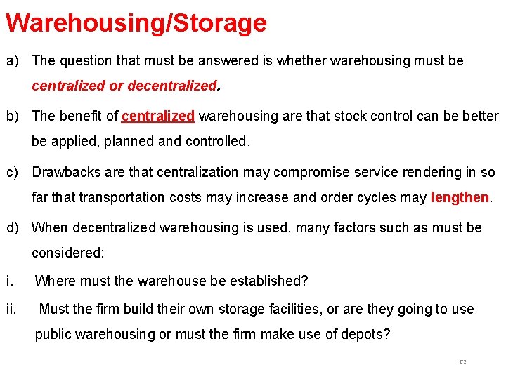 Warehousing/Storage a) The question that must be answered is whether warehousing must be centralized Warehousing/Storage a) The question that must be answered is whether warehousing must be centralized