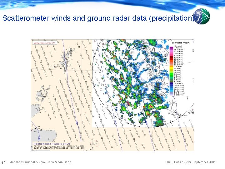 Scatterometer winds and ground radar data (precipitation) 18 Johannes Guddal & Anne Karin Magnusson