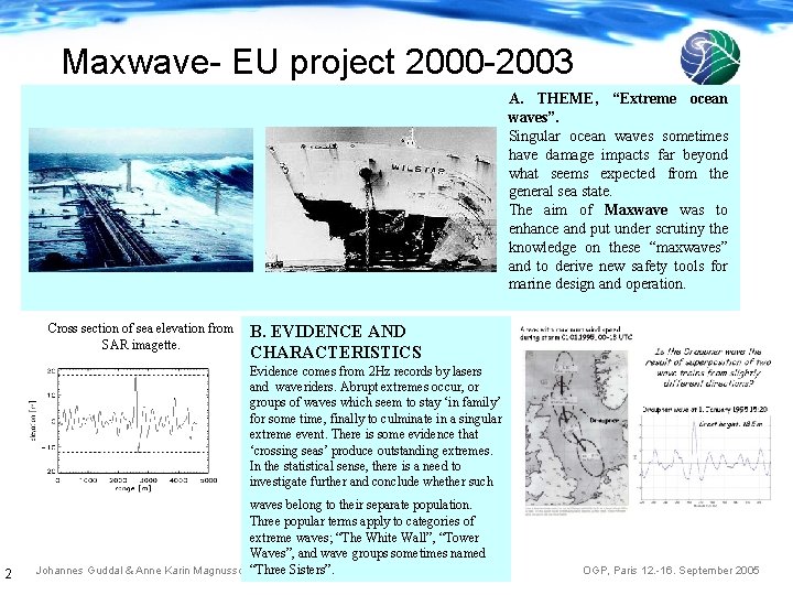 Maxwave- EU project 2000 -2003 A. THEME, “Extreme ocean waves”. Singular ocean waves sometimes