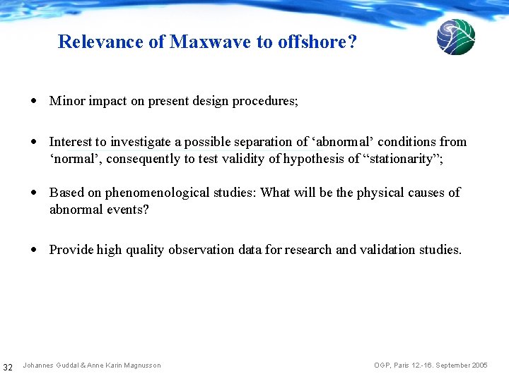 Relevance of Maxwave to offshore? Minor impact on present design procedures; Interest to investigate