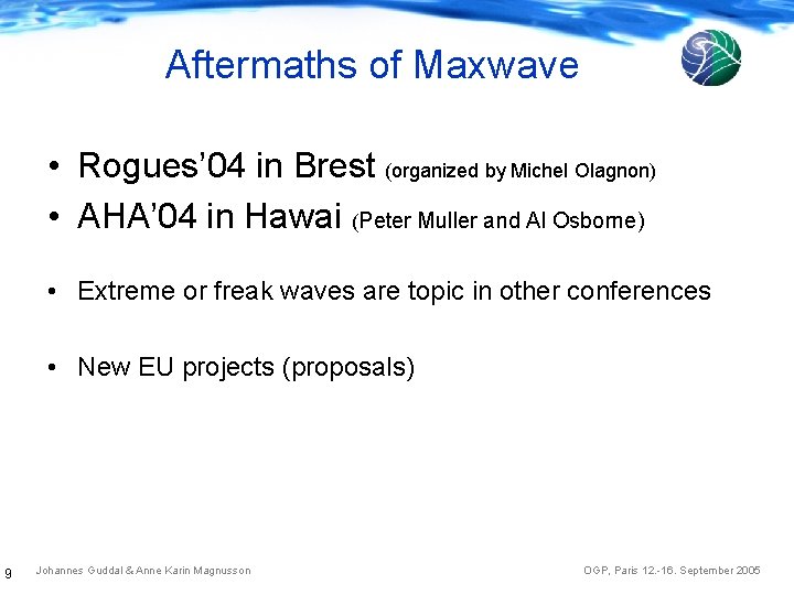 Aftermaths of Maxwave • Rogues’ 04 in Brest (organized by Michel Olagnon) • AHA’