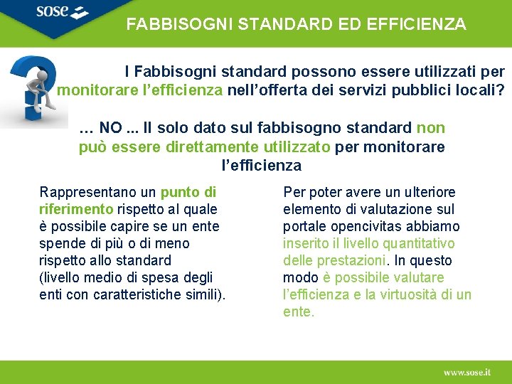 FABBISOGNI STANDARD ED EFFICIENZA I Fabbisogni standard possono essere utilizzati per monitorare l’efficienza nell’offerta