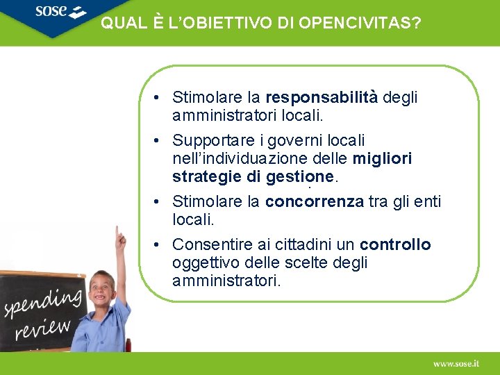 QUAL È L’OBIETTIVO DI OPENCIVITAS? • Stimolare la responsabilità degli amministratori locali. • Supportare