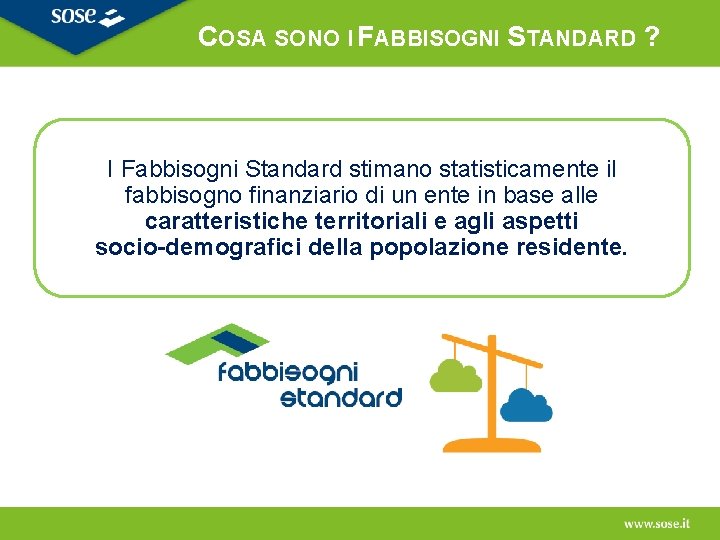 COSA SONO I FABBISOGNI STANDARD ? I Fabbisogni Standard stimano statisticamente il fabbisogno finanziario