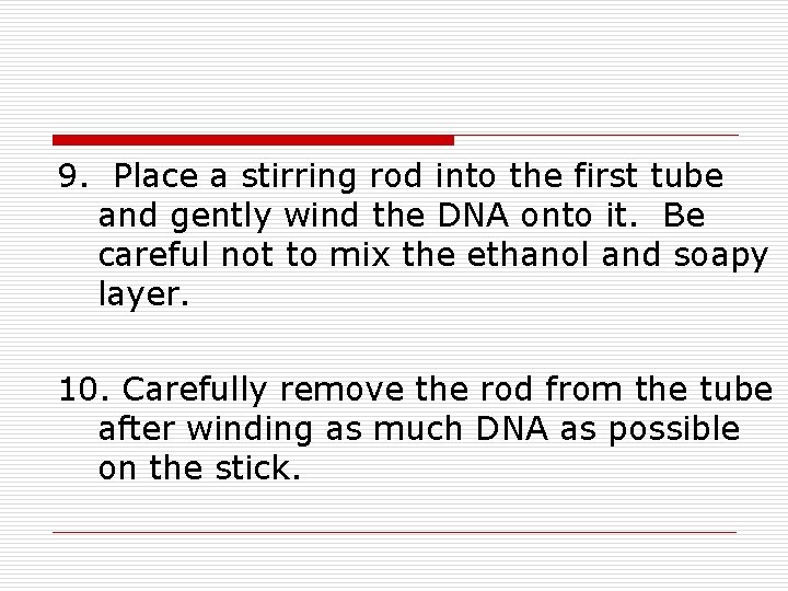 9. Place a stirring rod into the first tube and gently wind the DNA