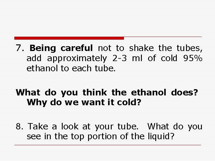 7. Being careful not to shake the tubes, add approximately 2 -3 ml of