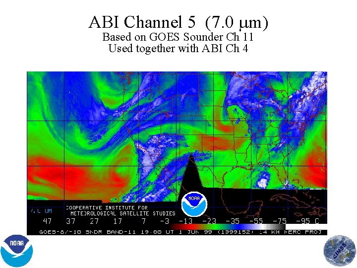 ABI Channel 5 (7. 0 m) Based on GOES Sounder Ch 11 Used together