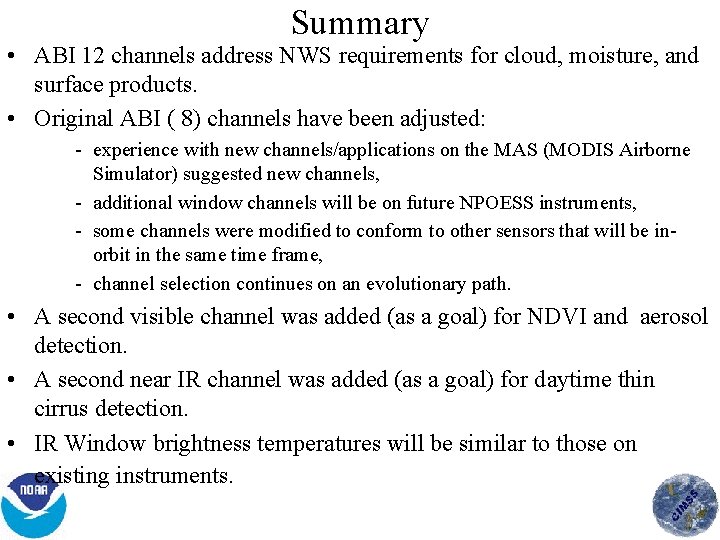 Summary • ABI 12 channels address NWS requirements for cloud, moisture, and surface products.