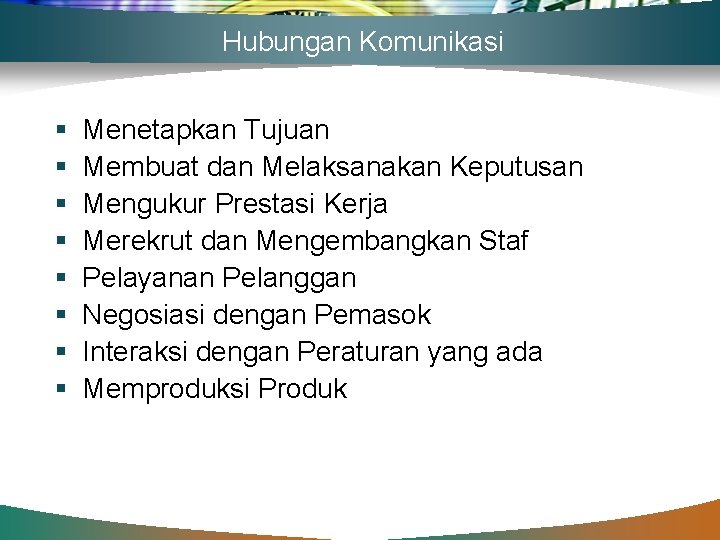 Hubungan Komunikasi § § § § Menetapkan Tujuan Membuat dan Melaksanakan Keputusan Mengukur Prestasi