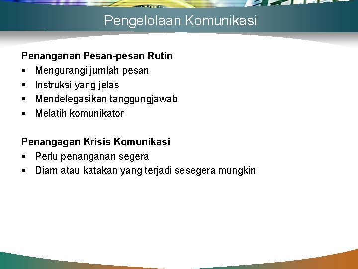 Pengelolaan Komunikasi Penanganan Pesan-pesan Rutin § Mengurangi jumlah pesan § Instruksi yang jelas §